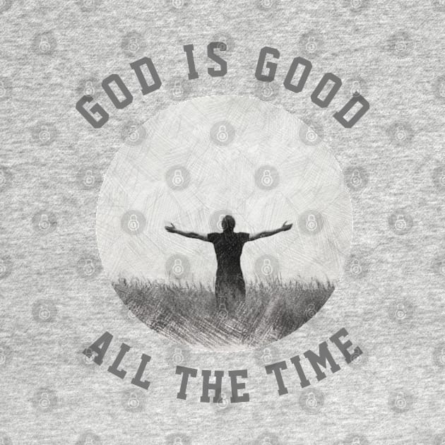 God Is Good All The Time - Christian Quotes by ChristianShirtsStudios